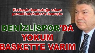 Denizlispor'da yokum baskette varım